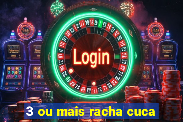 3 ou mais racha cuca