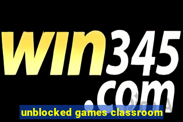 unblocked games classroom