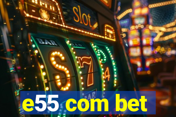 e55 com bet