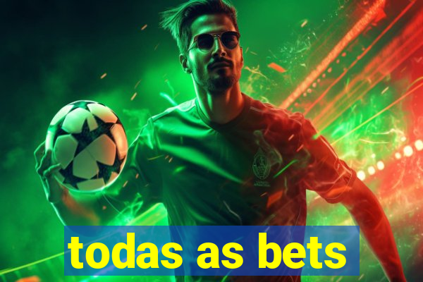 todas as bets