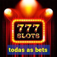 todas as bets
