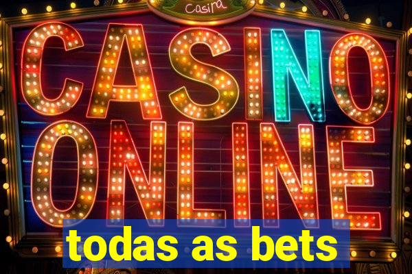 todas as bets