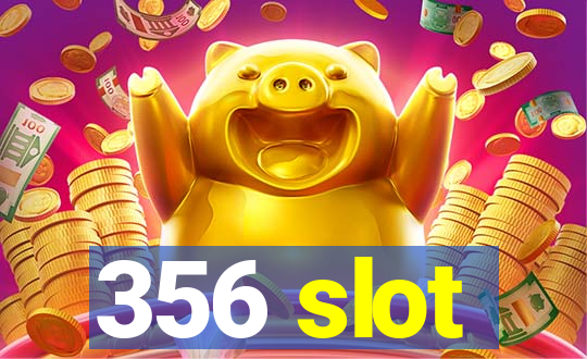 356 slot