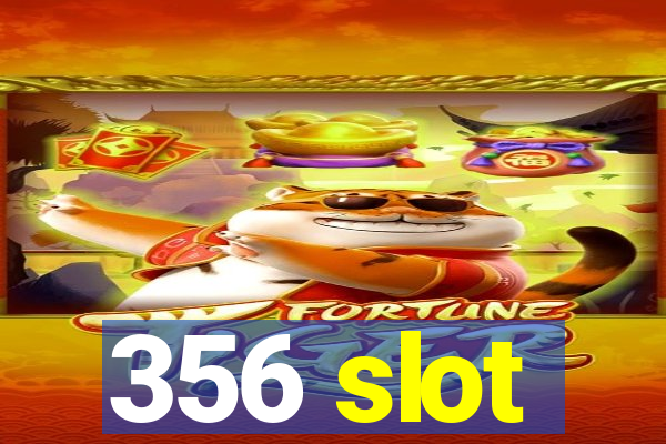 356 slot