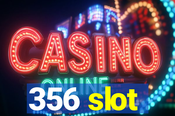 356 slot