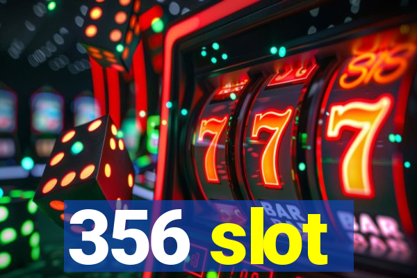 356 slot