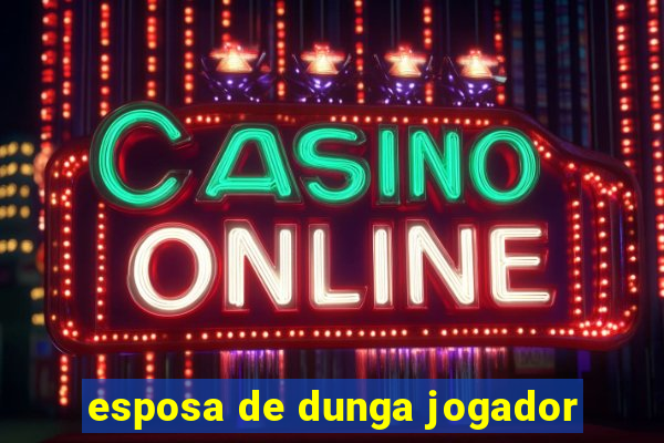 esposa de dunga jogador