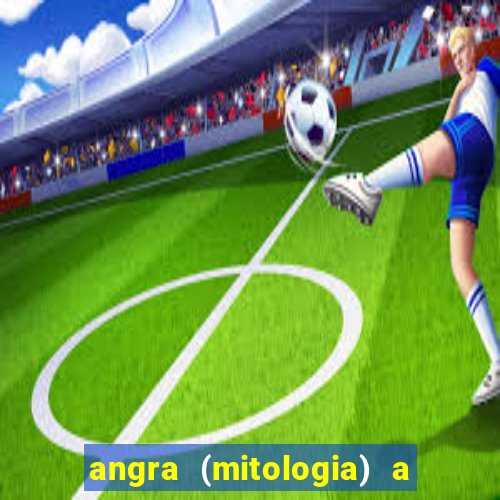 angra (mitologia) a deusa do fogo na mitologia tupi-guarani