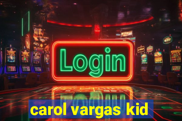 carol vargas kid