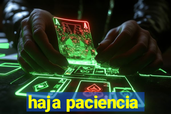 haja paciencia