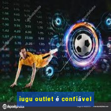 iugu outlet é confiável