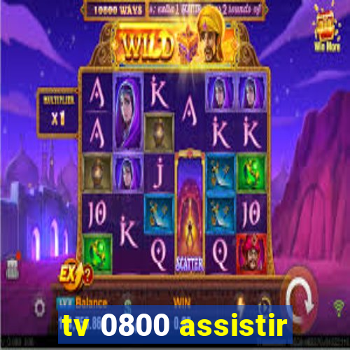 tv 0800 assistir