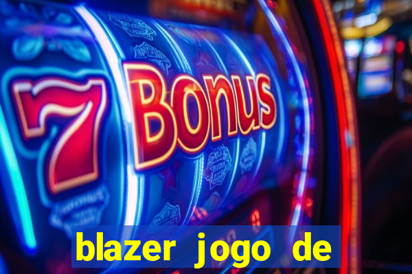 blazer jogo de ganhar dinheiro