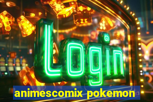 animescomix pokemon