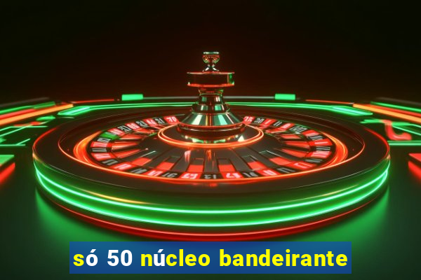 só 50 núcleo bandeirante