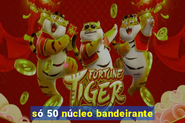 só 50 núcleo bandeirante