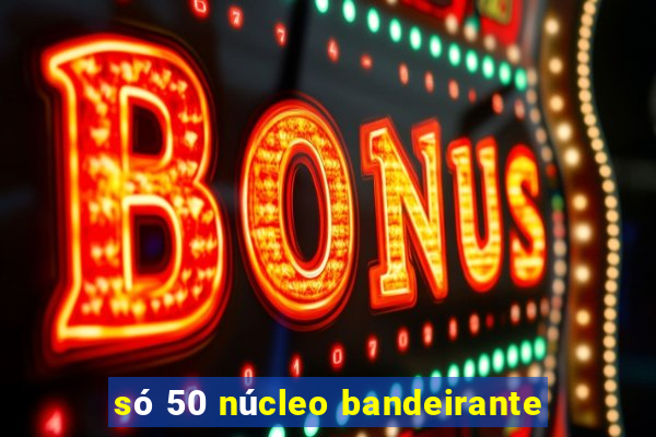 só 50 núcleo bandeirante
