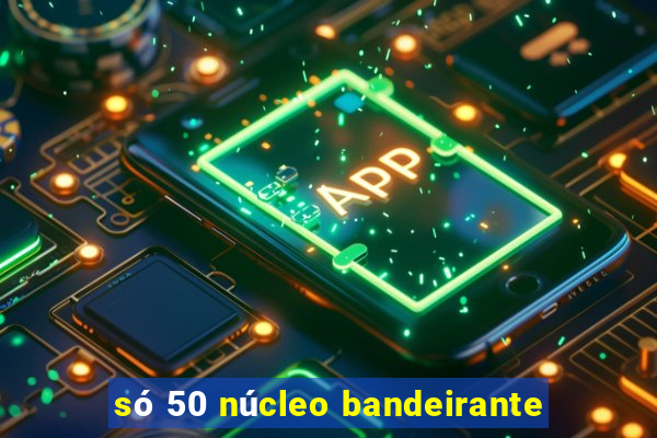 só 50 núcleo bandeirante