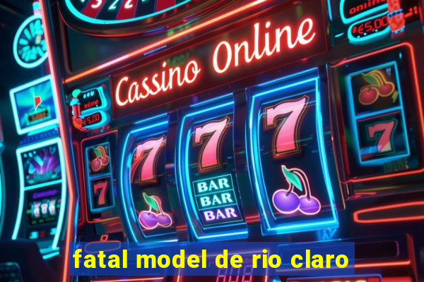 fatal model de rio claro