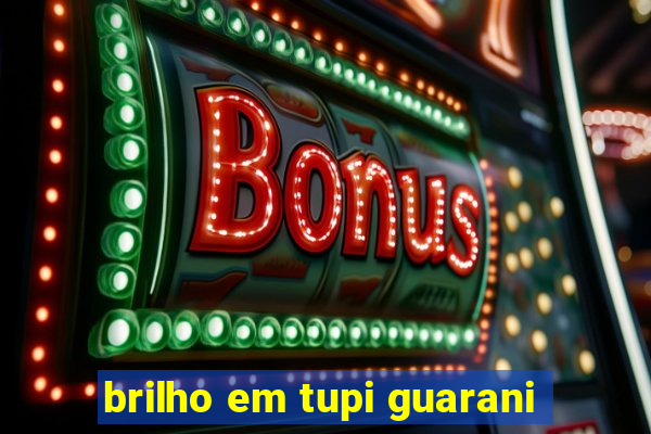 brilho em tupi guarani