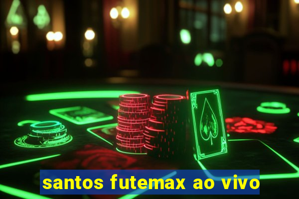 santos futemax ao vivo