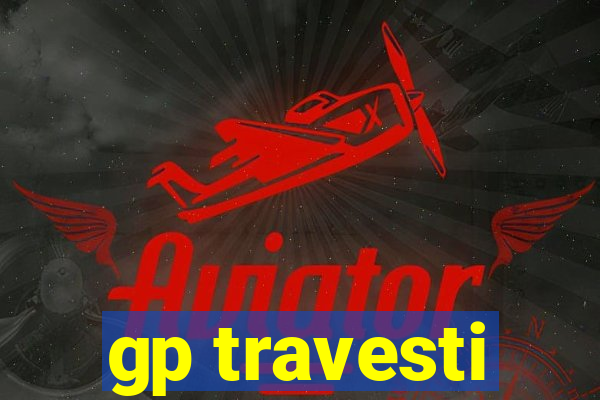 gp travesti