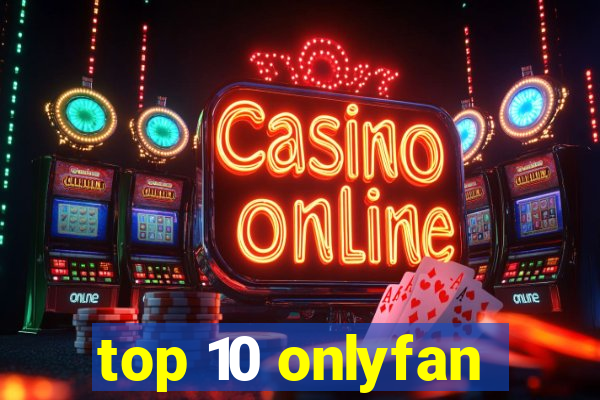 top 10 onlyfan