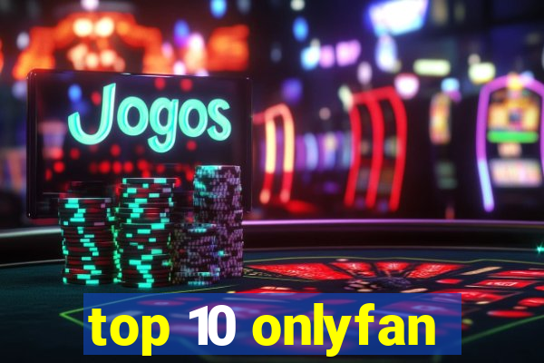 top 10 onlyfan