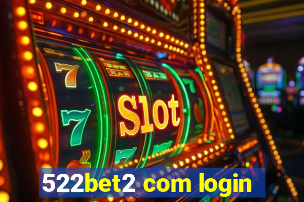 522bet2 com login