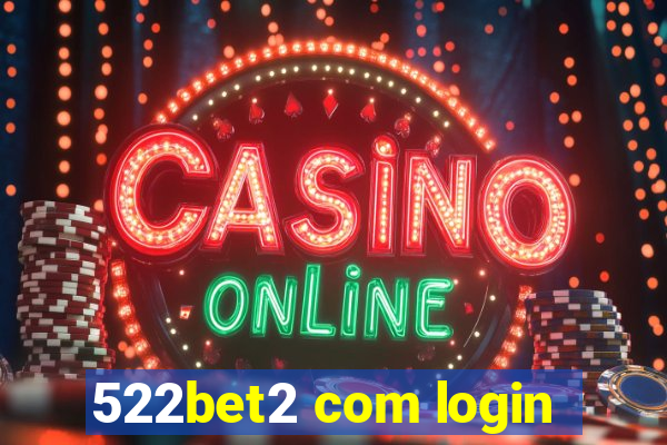 522bet2 com login