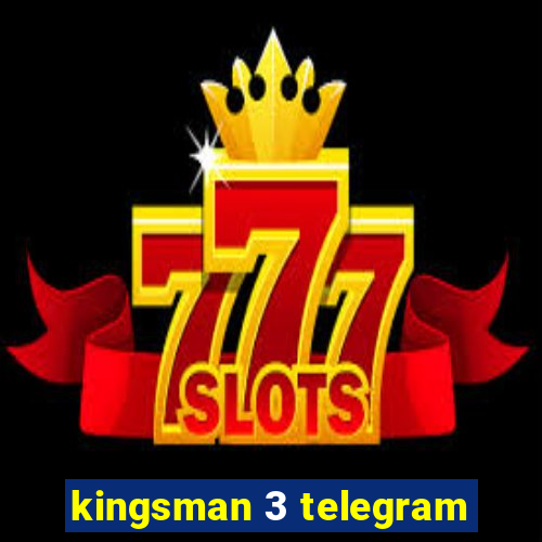 kingsman 3 telegram