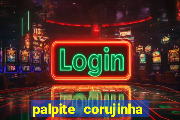 palpite corujinha de hoje