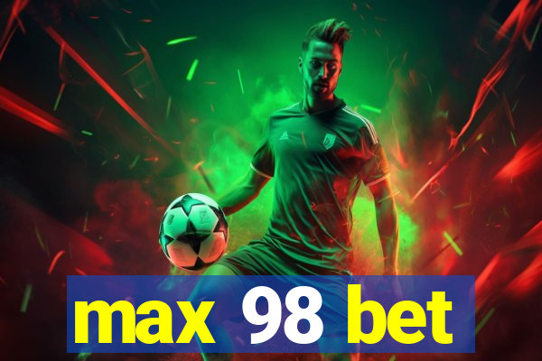 max 98 bet