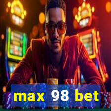 max 98 bet