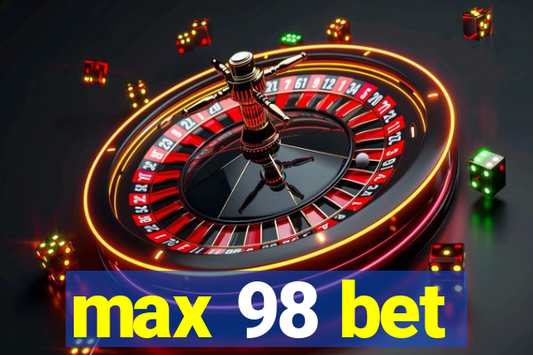 max 98 bet