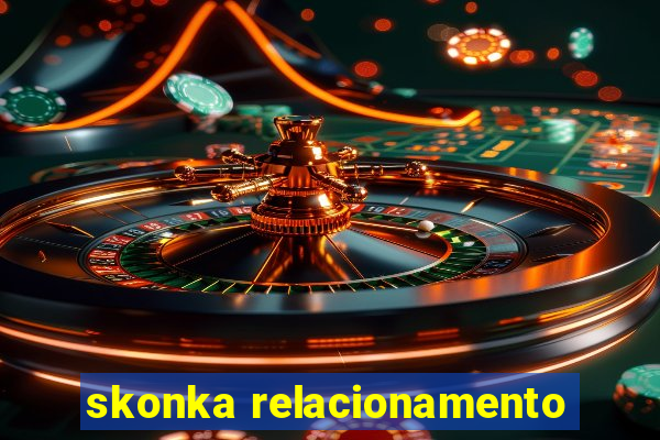 skonka relacionamento