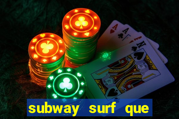 subway surf que ganha dinheiro link