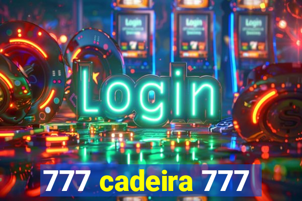 777 cadeira 777