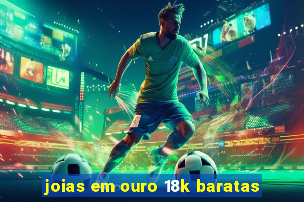 joias em ouro 18k baratas