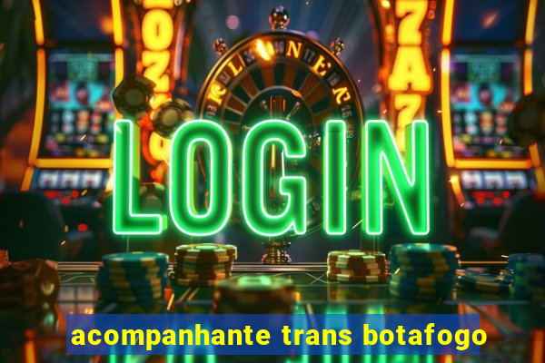 acompanhante trans botafogo