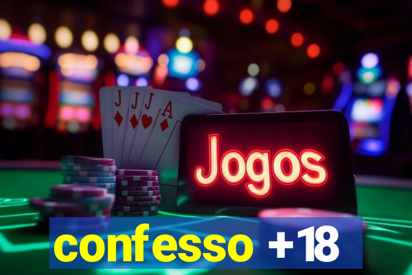 confesso +18