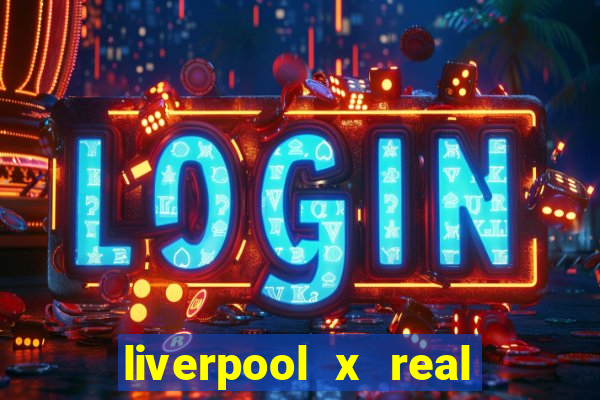 liverpool x real madrid futemax