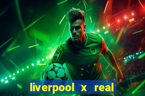 liverpool x real madrid futemax