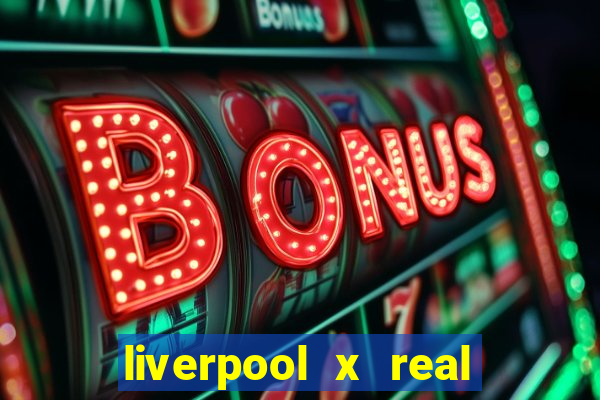 liverpool x real madrid futemax