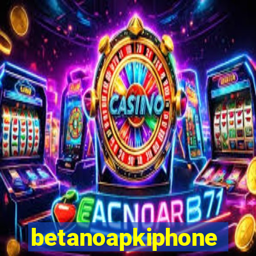 betanoapkiphone