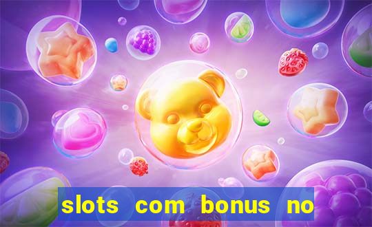 slots com bonus no cadastro e saque free