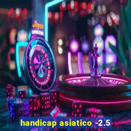 handicap asiatico -2.5