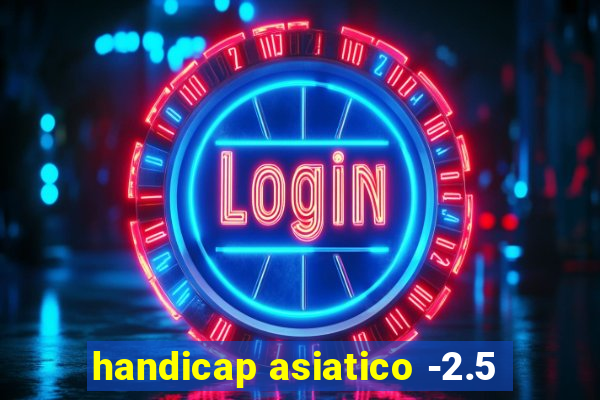 handicap asiatico -2.5