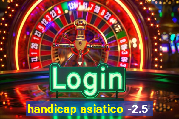 handicap asiatico -2.5