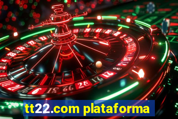 tt22.com plataforma